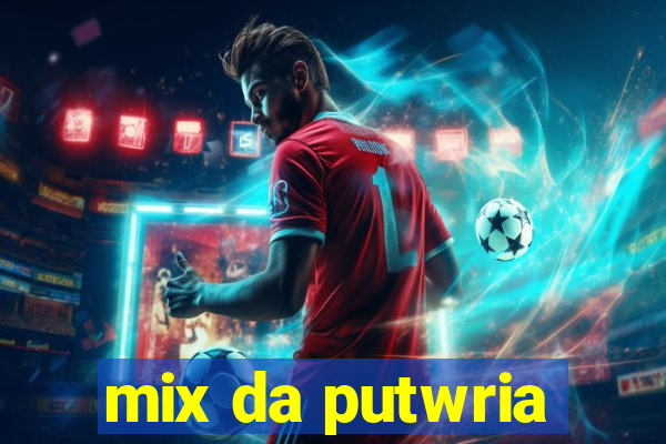 mix da putwria